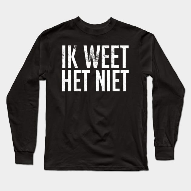 Ik Weet Het Niet Dutch Teacher  I Dont Know Long Sleeve T-Shirt by danielfarisaj